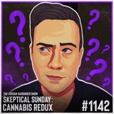 1142: Cannabis Redux | Skeptical Sunday
