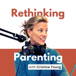 Rethinking Parenting with Cristina Young