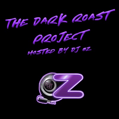 The Dark Roast Project - Hosted by DJ Oz