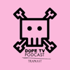 The Trapkast: DopeTV Podcast - WeLuvTrap