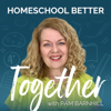 Homeschool Better Together with Pam Barnhill - Pam Barnhill