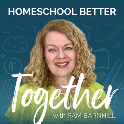 Homeschool Better Together with Pam Barnhill:Pam Barnhill