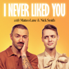 I Never Liked You - Matteo Lane and Nick Smith