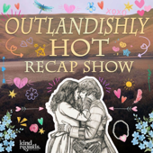 An Outlandishly Hot Recap Show