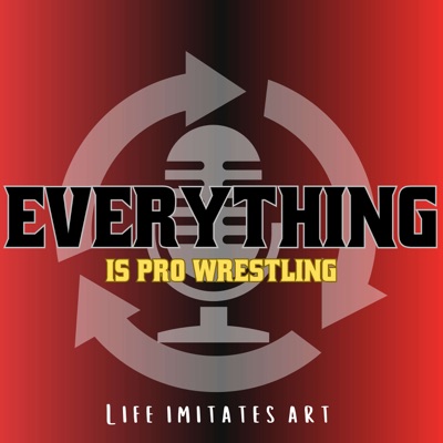 Everything Is Pro Wrestling Podcast