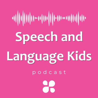 Speech and Language Kids Podcast Speech and Language Kids Podcast