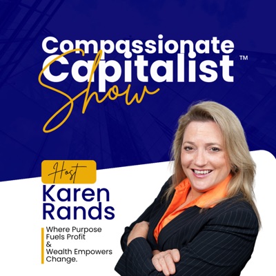 The Compassionate Capitalist™ Show with Karen Rands The Compassionate Capitalist™ Show with Karen Rands