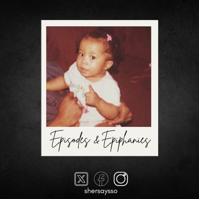 Episodes & Epiphanies:SherSaysSo