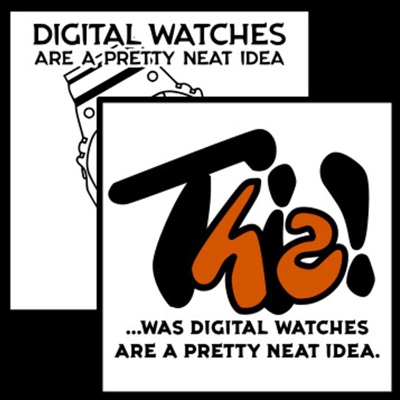 This! ...was Digital Watches Are a Pretty Neat Idea