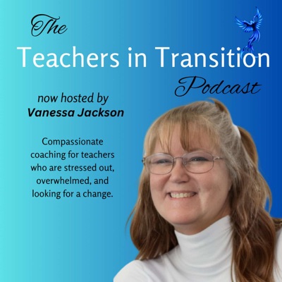 Teachers in Transition - Episode 82 - How to Begin to Approach a Job Search or Career Change