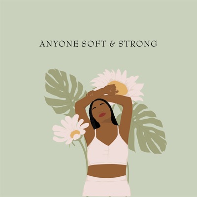 Anyone Soft and Strong Podcast
