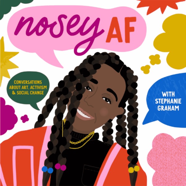 noseyAF Podcast: Exploring Creativity & Justice: Artists, Activists & Everyday People Image