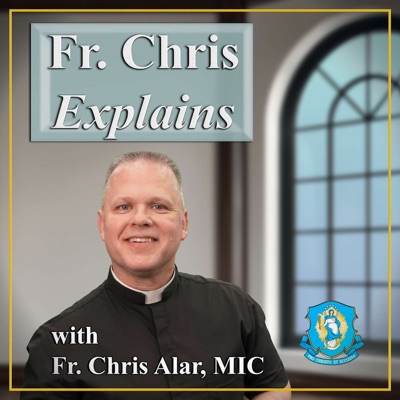 Fr. Chris Explains Fr. Chris Explains
