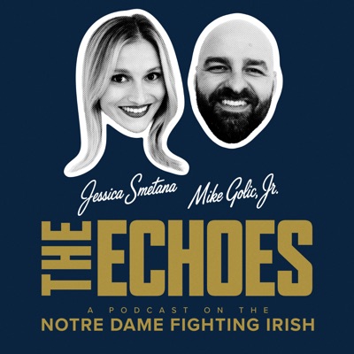 THE ECHOES: A Podcast on the Notre Dame Fighting Irish:Jessica Smetana, Mike Golic Jr.
