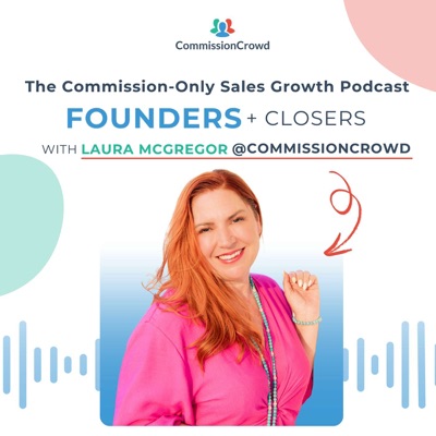 Founders + Closers: The Commission-Only Sales Growth Podcast