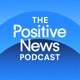 The Positive News Podcast