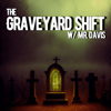 The Graveyard Shift w/ Mr. Davis - Dustin Davis