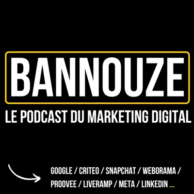 Bannouze : Le podcast du marketing digital ! Bannouze : Le podcast du marketing digital !