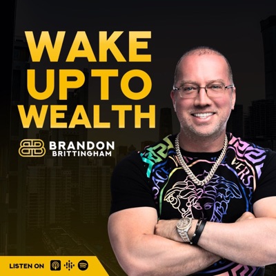 Wake Up to Wealth:Brandon Brittingham