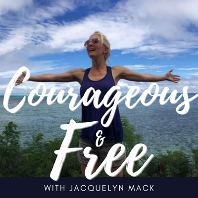 Courageous & Free with Jacquelyn Mack:Jacquelyn