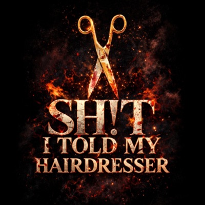 Sh!t I told my Hairdresser : Hairdresser Podcast | Salon Drama, Hairstylist Confessions & Beauty Industry Stories