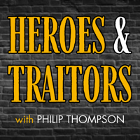 Heroes and Traitors with Philip Thompson podcast
