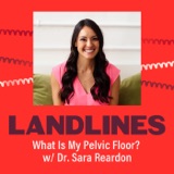 Womanhood: What Is My Pelvic Floor? (w/ Dr. Sara Reardon)