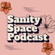 The Sanity Space Podcast 