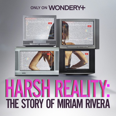 Harsh Reality: The Story of Miriam Rivera:Wondery