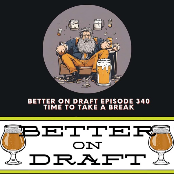 Time to Take a Break | Better on Draft 340 photo