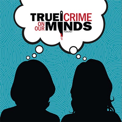 True Crime on Our Minds Podcast