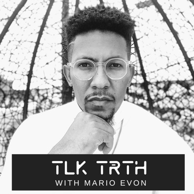 Talk Truth with Mario Evon Talk Truth with Mario Evon