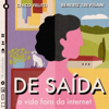 De Saída - A Vida Fora da Internet - Chico Felitti & Beatriz Trevisan