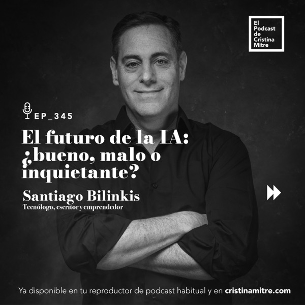 El futuro de la IA: ¿bueno, malo o inquietante?, con Santiago Bilinkis. Episodio 345 photo