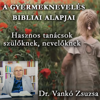 A gyermeknevelés bibliai alapjai - Dr. Vankó Zsuzsa • Sola Scriptura Teológiai Főiskola