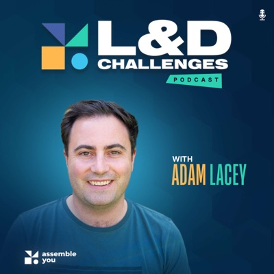 The L&D Challenges Podcast:Assemble You