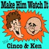 Make Him Watch It
