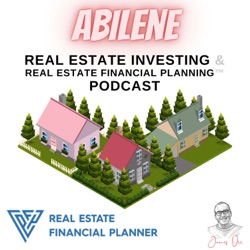 Abilene Real Estate Investing & Real Estate Financial Planning™ Podcast