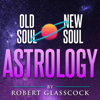 Old Soul | New Soul Astrology with Robert Glasscock - Robert Glasscock