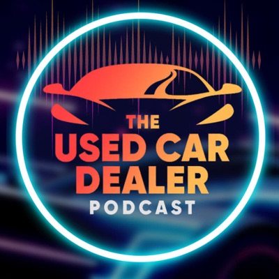 Used Car Dealer Podcast Used Car Dealer Podcast