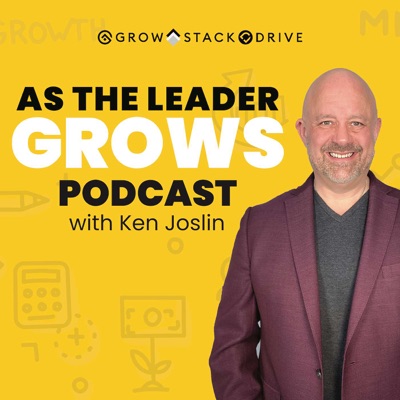 As The Leader Grows with Ken Joslin