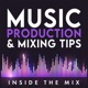 Music Production and Mixing Tips Podcast for DIY Producers and Artists | Inside The Mix