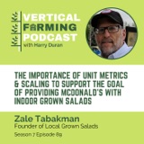 Zale Tabakman / Local Grown Salads - The Importance of Unit Metrics & Scaling to Support the Goal of Providing McDonald's With Indoor Grown Salads