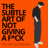 The Subtle Art Of Not Giving a F*ck | The Messy Podcast - The Messy Podcast