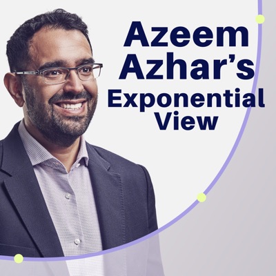 Azeem Azhar's Exponential View:Azeem Azhar