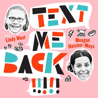 Text Me Back! With Lindy West And Meagan Hatcher-Mays:Meagan & Lindy