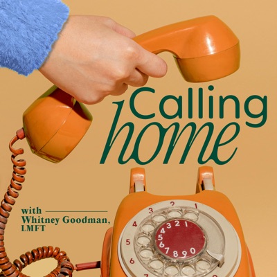 CALLING HOME with Whitney Goodman, LMFT CALLING HOME with Whitney Goodman, LMFT