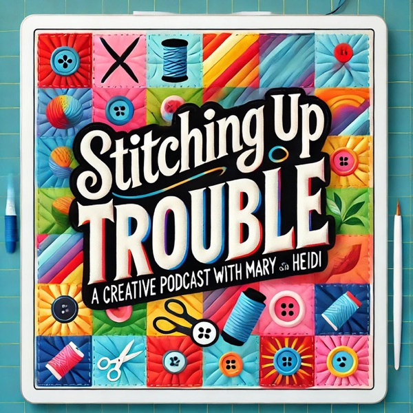Stitching Up Trouble with Mary & Heidi