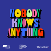 NOBODY KNOWS ANYTHING - LAist Studios