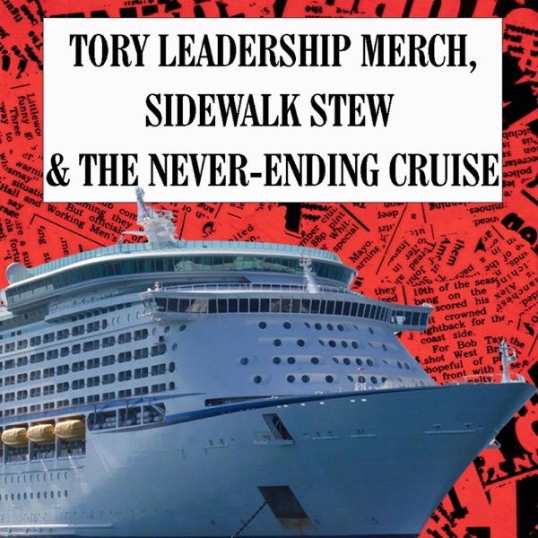 Tory Leadership Merch, Sidewalk Stew & The Never-Ending Cruise photo